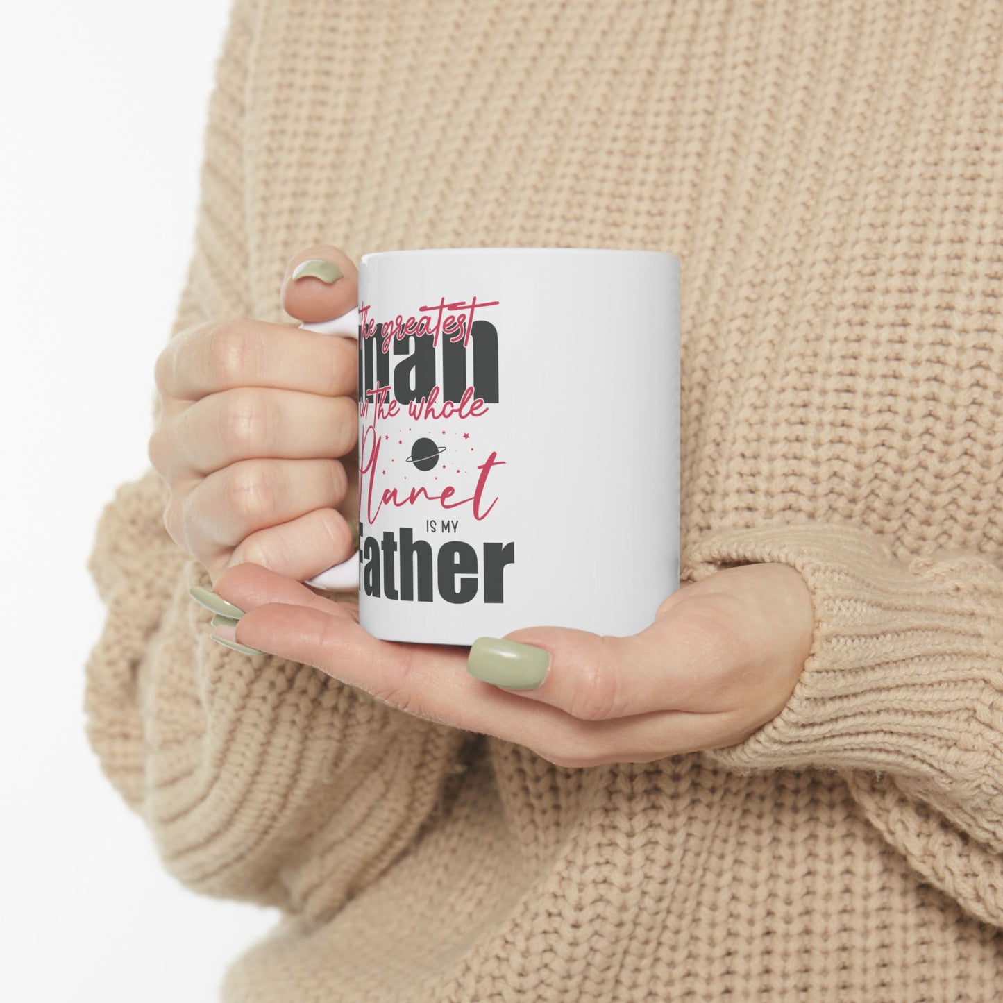 The Greatest Man on this Whole Planet is my Father Ceramic Coffee Mug for Dad, Father's Day Gift, Gift for Dad, Coffee Cup
