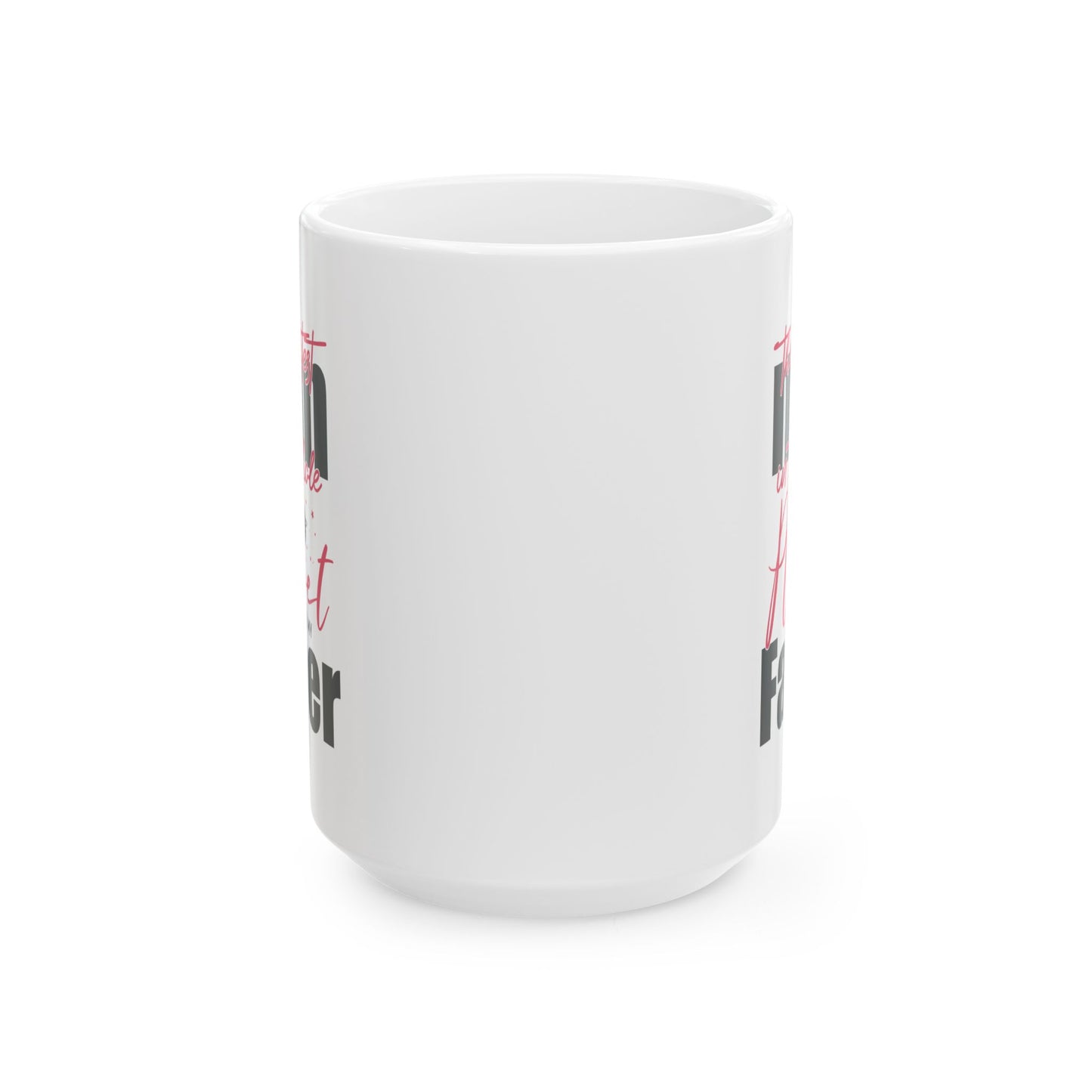 The Greatest Man on this Whole Planet is my Father Ceramic Coffee Mug for Dad, Father's Day Gift, Gift for Dad, Coffee Cup