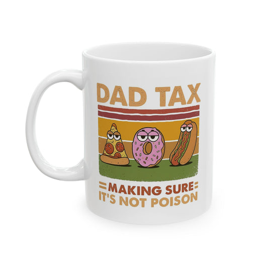 Funny Dad Mug - Dad Tax Coffee Mug for Father's Day, Birthday, Christmas, 11oz & 15oz