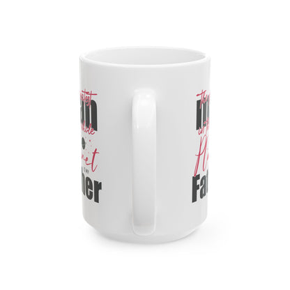 The Greatest Man on this Whole Planet is my Father Ceramic Coffee Mug for Dad, Father's Day Gift, Gift for Dad, Coffee Cup