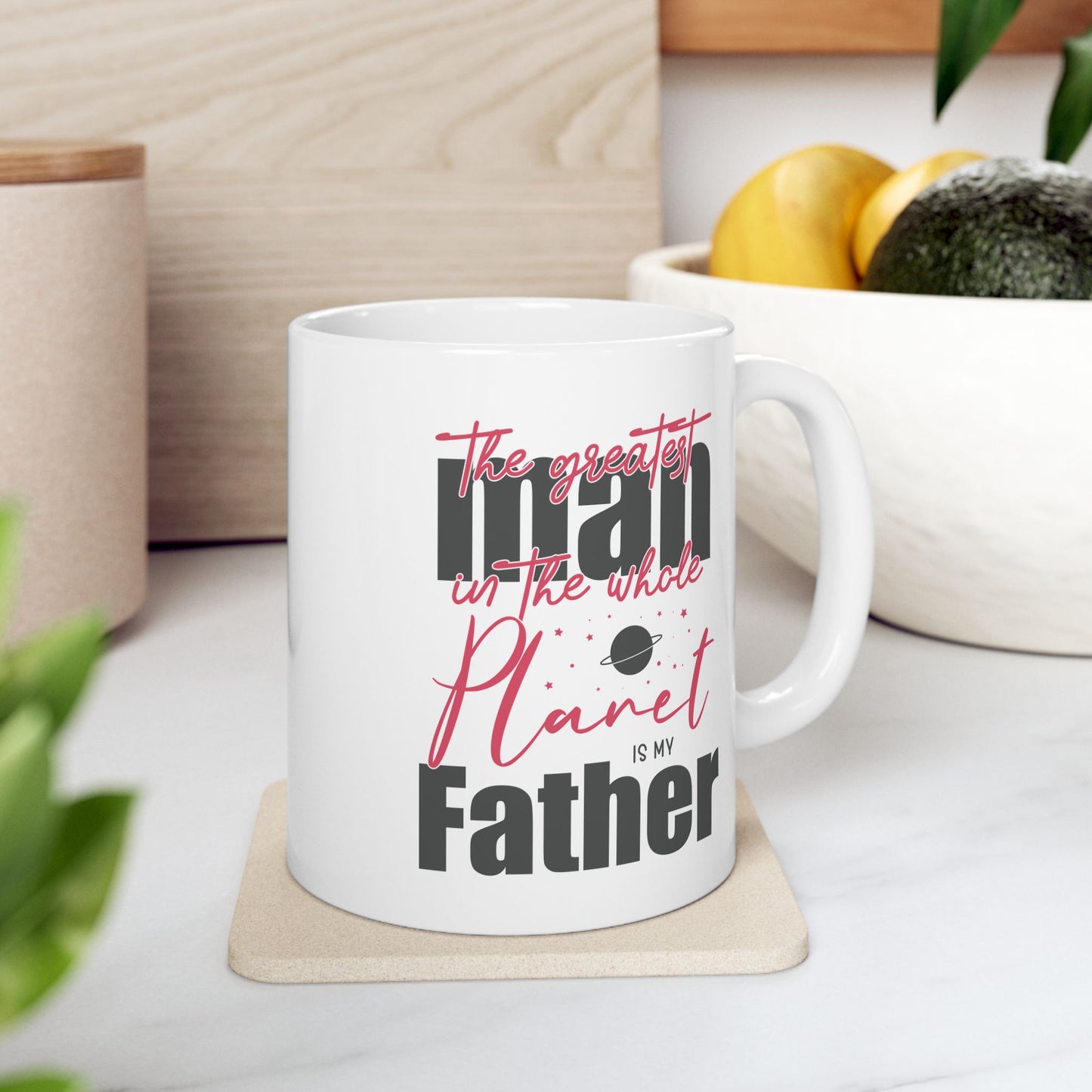 The Greatest Man on this Whole Planet is my Father Ceramic Coffee Mug for Dad, Father's Day Gift, Gift for Dad, Coffee Cup