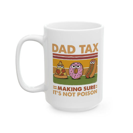 Funny Dad Mug - Dad Tax Coffee Mug for Father's Day, Birthday, Christmas, 11oz & 15oz