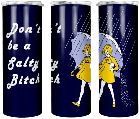 Don't Be a Salty Bitch Funny Novelty Custom 20 oz Skinny Tumbler Cup with Lid and Straw Stainless Steel Double Walled